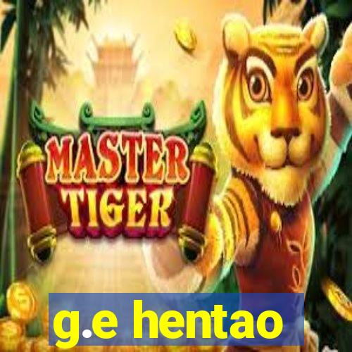 g.e hentao